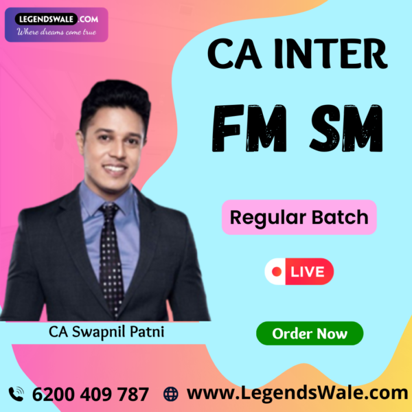 CA Inter New Syllabus FM SM Regular Batch By CA Swapnil Patni - Legendswale