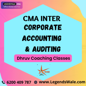 CMA Inter Corporate Accounting & Auditing Regular Batch By CA Ritika Rathi & CA Dilip Gupta ( Dhruv Coaching Classes )