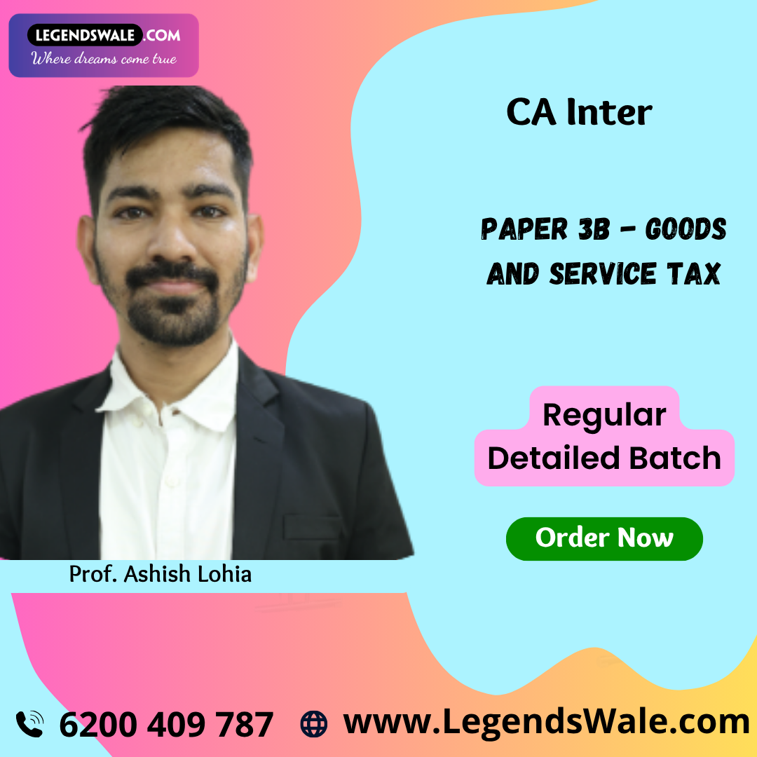 CA Inter Goods and Services Tax (Paper 3B: GST) Full Course By Prof. Ashish Lohia