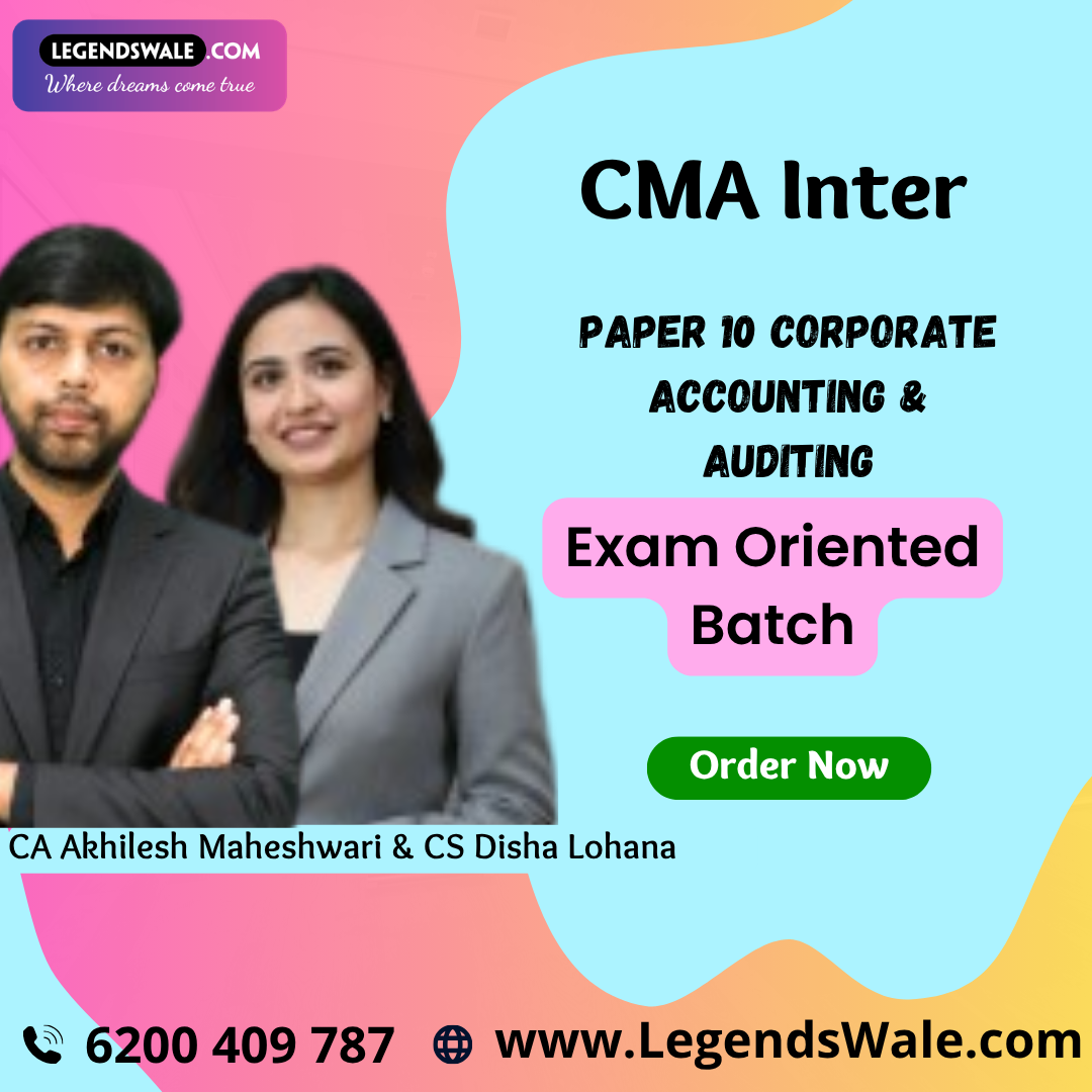 CMA Inter Paper 10 Corporate Accounting & Auditing (Exam Oriented Batch) By CA Akhilesh Maheshwari & CS Disha Lohana